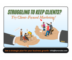 Struggling to Keep Clients? Try Client-Focused Marketing!