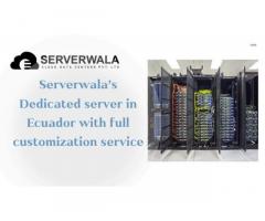 Serverwala’s Dedicated server in Ecuador with full customization service