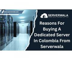 Reasons For Buying A Dedicated Server in Colombia From Serverwala