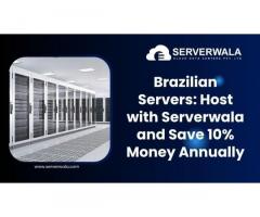 Brazilian Servers: Host with Serverwala and Save 10% Money Annually
