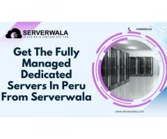 Get The Fully Managed Dedicated Servers In Peru From Serverwala