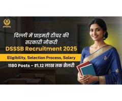 DSSSB Recruitment 2025: DSSSB Teacher Vacancy, Eligibility, Selection Process