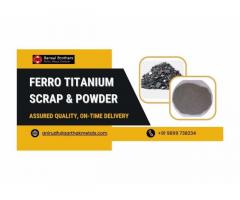 Buy Reliable Ferro Titanium Scrap & Powder | On-Time Global Delivery