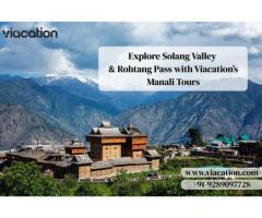 Explore Solang Valley & Rohtang Pass with Viacation’s Manali Tours