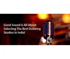 Good Sound Is All About Selecting The Best Dubbing Studios in India!